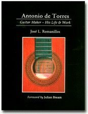 Romanillos:  Antonio de Torres, Guitar Maker, His Life & Work